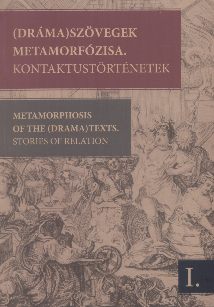 (Dráma) Szövegek Metamorfózisa. Kontaktustörténetek A 2009. június 4–7-i kolozsvári konferencia szerkesztett szövegei.I.