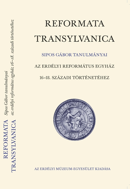Reformata Transylvanica: Tanulmányok az erdélyi református egyház 16-18. századi történetéhez